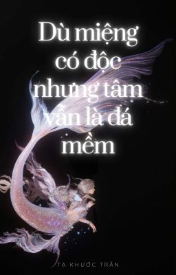 [BHTT][EDIT] - DÙ MIỆNG CÓ ĐỘC NHƯNG TÂM VẪN LÀ ĐÁ MỀM