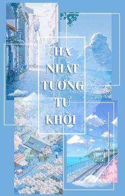 [BHTT - EDIT] HẠ NHẬT TƯƠNG TƯ KHỞI