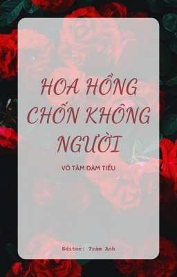[BHTT] [Edit] Hoa Hồng Chốn Không Người - Vô Tâm Đàm Tiếu