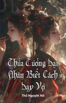 [BHTT - EDIT - HOÀN] Đạo Lý Dạy Vợ Của Thừa Tướng Đại Nhân 