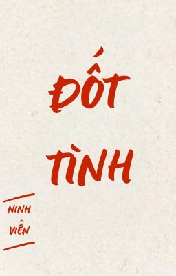 [BHTT - EDIT - HOÀN] Đốt Tình - Ninh Viễn