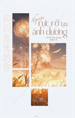 [BHTT] [EDIT] [Hoàn] Người Rực Rỡ Tựa Ánh Dương - Cô Hải Thốn Quang