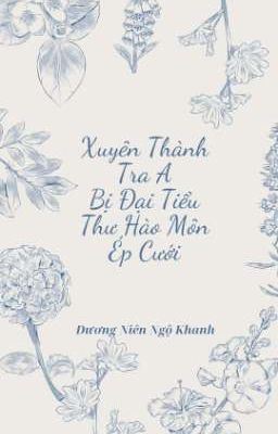 | BHTT | | EDIT - HOÀN | Xuyên Thành Tra A Bị Đại Tiểu Thư Hào Môn Ép Cưới 
