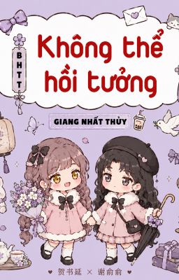 [BHTT - EDIT] Không thể hồi tưởng