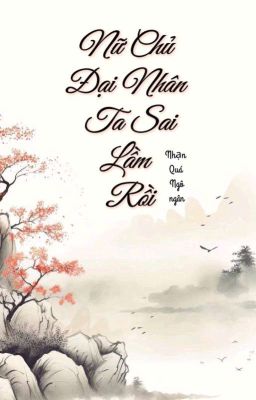 [BHTT][Edit]Nữ Chủ Đại Nhân, Ta Sai Lầm Rồi