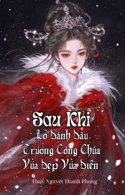 [BHTT - EDIT] Sau Khi Lỡ Đánh Dấu Trưởng Công Chúa Vừa Đẹp Vừa Điên 