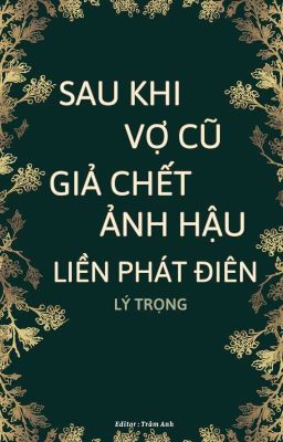 [BHTT] [Edit] Sau Khi Vợ Cũ Giả Chết, Ảnh Hậu Liền Phát Điên - Lý Trọng