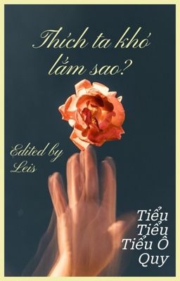 [BHTT] EDIT | Thích ta khó lắm sao - Tiểu Tiểu Tiểu Ô Quy