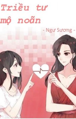 [BHTT] Edit - Triều tư mộ noãn - Ngư Sương