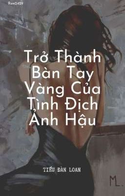 [BHTT][Edit]Trở Thành Bàn Tay Vàng Của Tình Địch Ảnh Hậu - Tiểu Đàn Loan