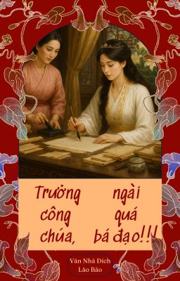 [BHTT ~ EDIT]Trưởng công chúa, ngài quá bá đạo •Bắt đầu từ chương 77•