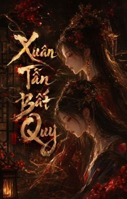 [BHTT-EDIT] Xuân Tẫn Bất Quy