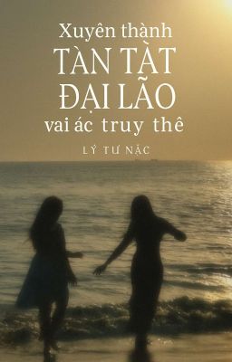 [BHTT - EDIT]Xuyên Thành Tàn Tật Đại Lão Vai Ác Truy Thê