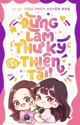 [BHTT][Editing]Đừng Làm Thư Ký Cho Thiên Tài! - Tiêu Thuỷ Huyền Khả