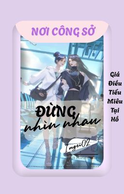 [BHTT - Editing] Nơi Công Sở, Đừng Nhìn Nhau | Giá Điều Tiểu Miêu Tại Hồ
