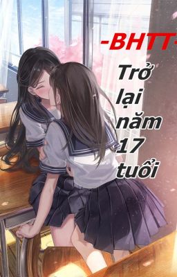 [BHTT][HĐ][Trọng sinh]Trở lại năm 17 tuổi - Hoàn