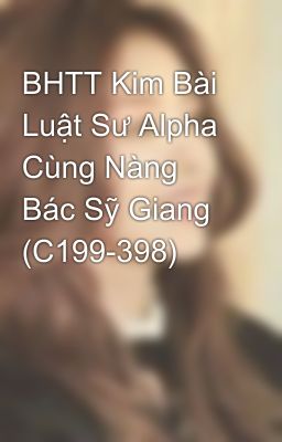 BHTT Kim Bài Luật Sư Alpha Cùng Nàng Bác Sỹ Giang (C199-398)