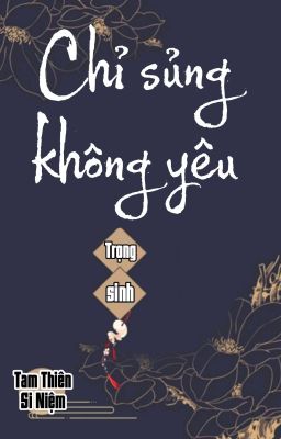 [BHTT] [QT] Chỉ Sủng Không Yêu - Tam Thiên Si Niệm