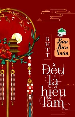 [BHTT] [QT] Đều Là Hiểu Lầm - Bán Biên Xuân