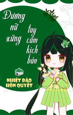 [BHTT] [QT] Đương Nữ Xứng Tay Cầm Kịch Bản - Nhiệt Đáo Hôn Quyết