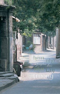 [BHTT] [QT] Hẻm Nhỏ Nguyên Lai Như Vậy Trường - Cố Lai Nhất