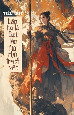 [BHTT - QT] Lão bà là đại lão nữ chủ tra A văn - Tiếu Lam