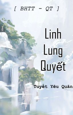 [BHTT - QT] LINH LUNG QUYẾT - Tuyết Yêu Quân