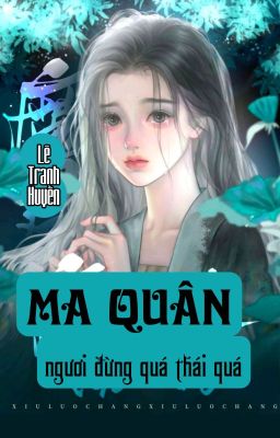 [BHTT] [QT] Ma Quân Ngươi Đừng Quá Thái Quá - Lê Tranh Huyền