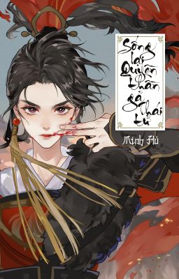 [BHTT - QT] Sống lại làm quyền thần gả Thái tử - Minh Hủ
