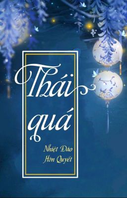 [BHTT] [QT] Thái Quá - Nhiệt Đáo Hôn Quyết