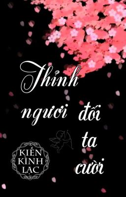 [BHTT] [QT] Thỉnh Ngươi Đối Ta Cười - Kiến Kình Lạc