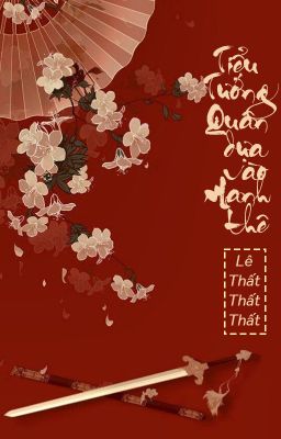 [BHTT - QT] Tiểu Tướng quân dựa vào manh thê - Lê Thất Thất Thất