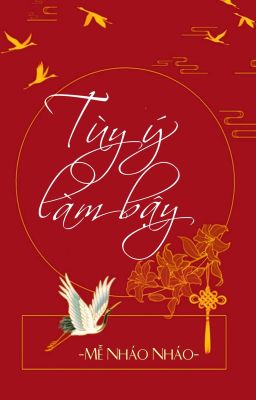 [BHTT] [QT] Tùy Ý Làm Bậy - Mễ Nháo Nháo