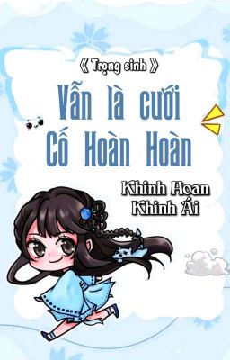 [BHTT] [QT] Vẫn Là Cưới Cố Hoàn Hoàn - Khinh Hoan Khinh Ái