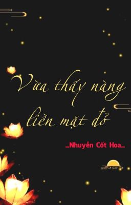 [BHTT] [QT] Vừa Thấy Nàng Liền Mặt Đỏ - Nhuyễn Cốt Hoa