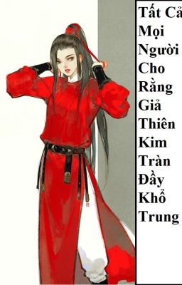 (BHTT) Tất Cả Mọi Người Cho Rằng Giả Thiên Kim Tràn Đầy Khổ Trung - HOÀN