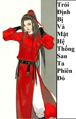 (BHTT) Trói Định Bị Vả Mặt Hệ Thống Sau Ta Phiên Đỏ [ Giới Giải Trí ] - HOÀN