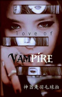 [BHTT][TRUNG THIÊN][EDIT] LOVE OF VAMPIRE