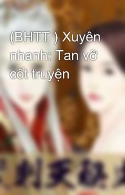 (BHTT ) Xuyên nhanh: Tan vỡ cốt truyện
