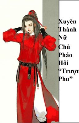 (BHTT) Xuyên Thành Nữ Chủ Pháo Hôi 