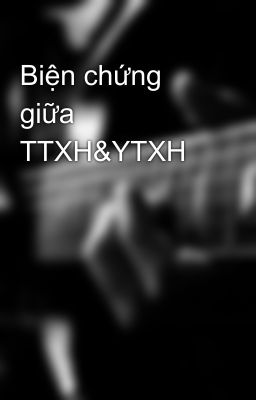 Biện chứng giữa TTXH&YTXH