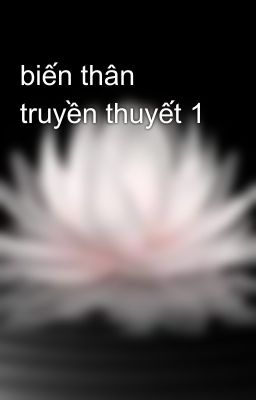 biến thân truyền thuyết 1