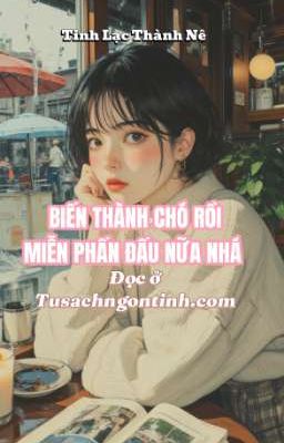 Biến Thành Chó Rồi. Miễn Phấn Đấu Nữa Nhá 