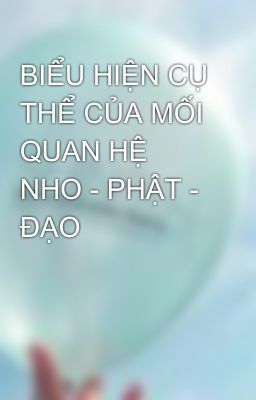 BIỂU HIỆN CỤ THỂ CỦA MỐI QUAN HỆ NHO - PHẬT - ĐẠO