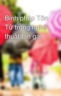 Binh pháp Tôn Tử trong nghệ thuật tán gái