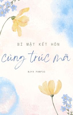 [BJYX] Bí Mật Kết Hôn Cùng Trúc Mã