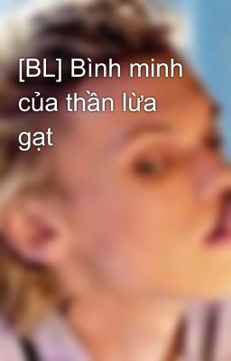 [BL] Bình minh của thần lừa gạt