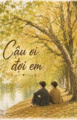 [BL] Cậu Ơi Đợi Em.