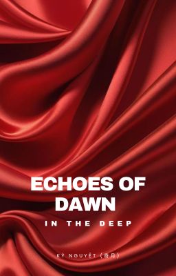 (BL) Echoes of Dawn in the Deep/ Ánh sáng nơi vực thẩm