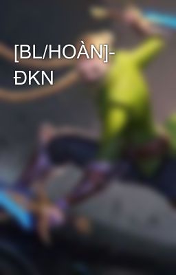 [BL/HOÀN]- ĐKN